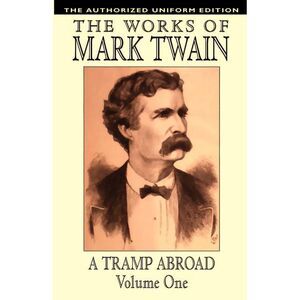 A Tramp Abroad, vol. 1: The Authorized Uniform Edition -- Mark Twain